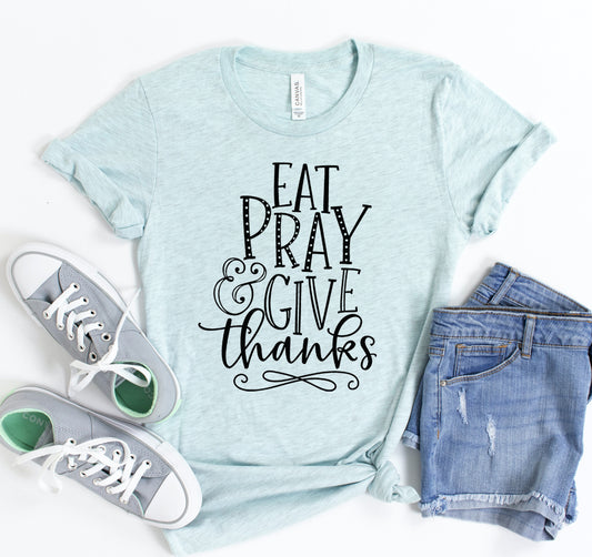 Eat Pray & Give Thanks T-shirt
